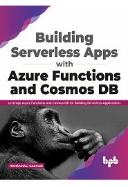 Building Serverless Apps with Azure Functions and Cosmos DB: Leverage Azure functions and Cosmos DB for building serverless applications