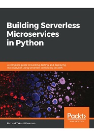 Building Serverless Microservices in Python: A complete guide to building, testing, and deploying microservices using serverless computing on AWS