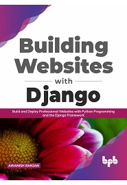 Building Websites with Django: Build and deploy professional websites with Python programming and the Django framework