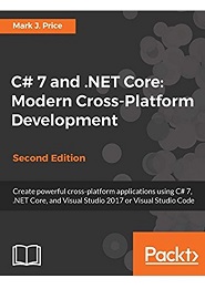 C# 7 and .NET Core: Modern Cross-Platform Development, 2nd Edition