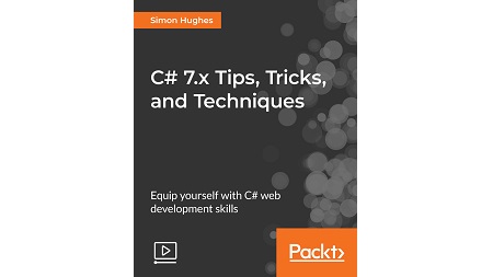 C# 7.x Tips, Tricks, and Techniques