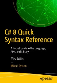 C# 8 Quick Syntax Reference: A Pocket Guide to the Language, APIs, and Library, 3rd Edition