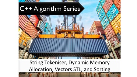C++ Algorithm Series: String Tokeniser, Dynamic Memory Allocation, Vectors STL, and Sorting Algorithms