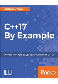 C++17 By Example: Practical projects to get you up and running with C++17