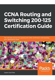 CCNA Routing and Switching 200-125 Certification Guide: The ultimate solution for passing the CCNA certification and boosting your networking career