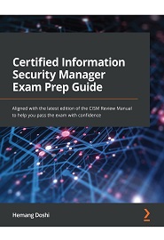 Certified Information Security Manager Exam Guide: Aligned with the latest edition of the CISM Review Manual to help you pass the CISM exam with confidence