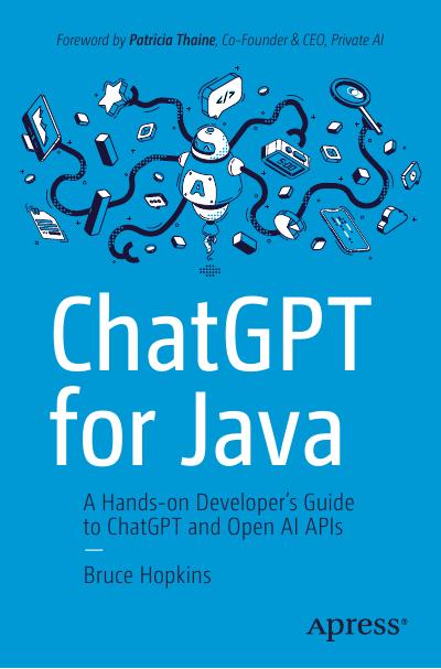 ChatGPT for Java: A Hands-on Developer’s Guide to ChatGPT and Open AI APIs