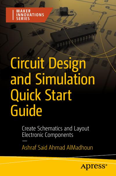 Circuit Design and Simulation Quick Start Guide: Create Schematics and Layout Electronic Components