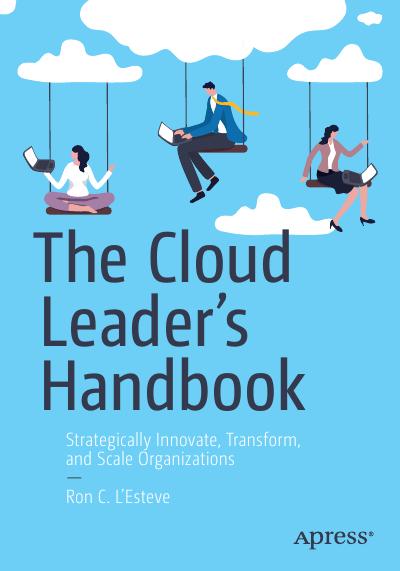 The Cloud Leader’s Handbook: Strategically Innovate, Transform, and Scale Organizations