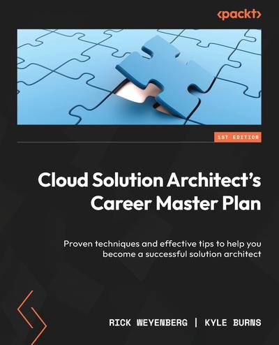 Cloud Solution Architect’s Career Master Plan: Proven techniques and effective tips to help you become a successful solution architect