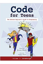 Code for Teens: The Awesome Beginner’s Guide to Programming