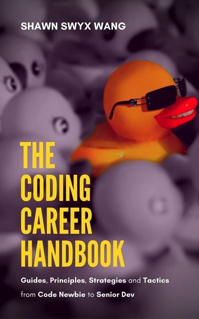 The Coding Career Handbook: Guides, Principles, Strategies, and Tactics – from Code Newbie to Senior Dev