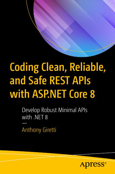 Coding Clean, Reliable, and Safe REST APIs with ASP.NET Core 8: Develop Robust Minimal APIs with .NET 8