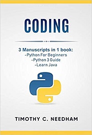 Coding: 3 Manuscripts in 1 book : – Python For Beginners – Python 3 Guide – Learn Java
