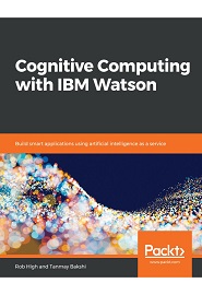 Cognitive Computing with IBM Watson: Build smart applications using artificial intelligence as a service