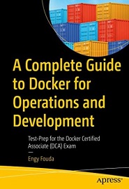A Complete Guide to Docker for Operations and Development: Test-Prep for the Docker Certified Associate (DCA) Exam