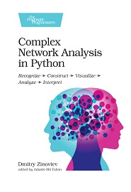 Complex Network Analysis in Python: Recognize – Construct – Visualize – Analyze – Interpret