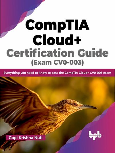 CompTIA Cloud+ Certification Guide (Exam CV0-003): Everything you need to know to pass the CompTIA Cloud+ CV0-003 exam