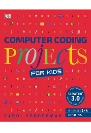 Computer Coding Projects for Kids: A unique step-by-step visual guide, from binary code to building games, 2nd Edition