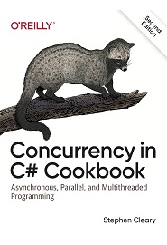 Concurrency in C# Cookbook: Asynchronous, Parallel, and Multithreaded Programming, 2nd Edition