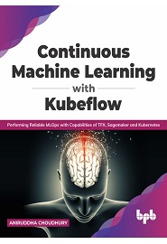 Continuous Machine Learning with Kubeflow: Performing Reliable MLOps with Capabilities of TFX, Sagemaker and Kubernetes