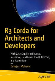 R3 Corda for Architects and Developers: With Case Studies in Finance, Insurance, Healthcare, Travel, Telecom, and Agriculture