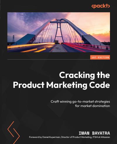 Cracking the Product Marketing Code: Craft winning go-to-market strategies for market domination