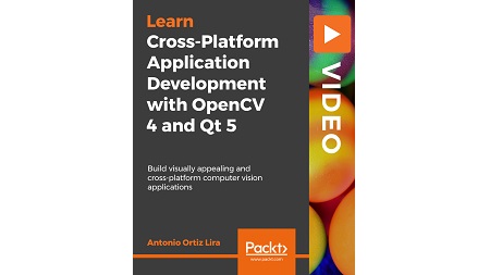 Cross-Platform Application Development with OpenCV 4 and Qt 5