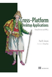 Cross-Platform Desktop Applications: Using Node, Electron, and NW.js