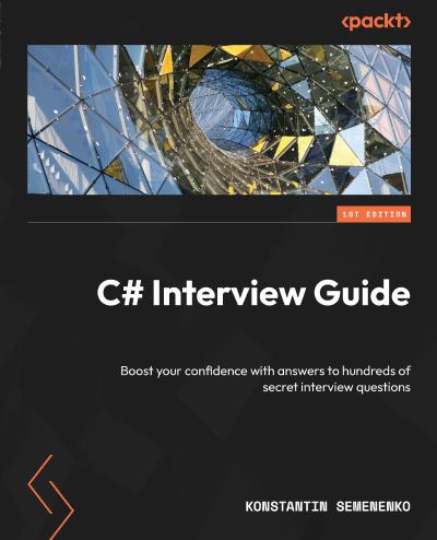 C# Interview Guide: Boost your confidence with answers to hundreds of secret interview questions