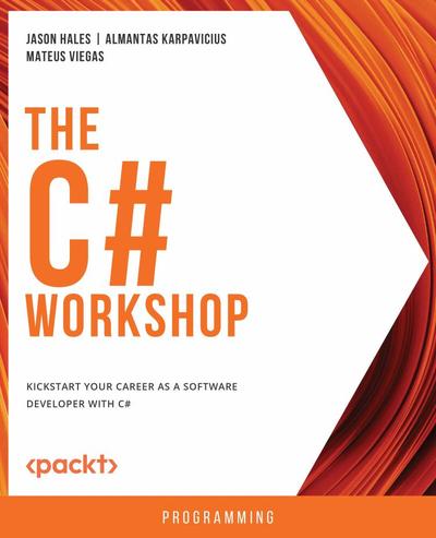 The C# Workshop: Kickstart your career as a software developer with C#