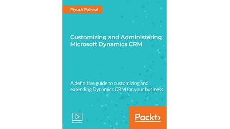 Customizing and Administering Microsoft Dynamics CRM