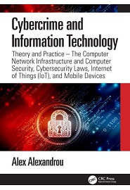 Cybercrime and Information Technology: The Computer Network Infrastructure and Computer Security, Cybersecurity Laws, Internet of Things (IoT), and Mobile Devices