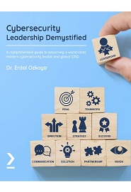 Cybersecurity Leadership Demystified: A comprehensive guide to becoming a world-class modern cybersecurity leader and global CISO