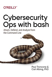 Cybersecurity Ops with bash: Attack, Defend, and Analyze from the Command Line
