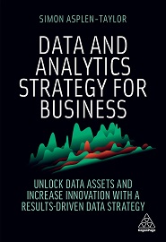 Data and Analytics Strategy for Business: Unlock Data Assets and Increase Innovation with a Results-Driven Data Strategy