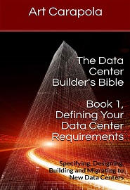 The Data Center Builder’s Bible – Book 1: Defining Your Data Center Requirements: Specifying, Designing, Building and Migrating to New Data Centers