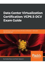 Data Center Virtualization Certification: VCP6.5-DCV Exam Guide: Everything you need to achieve 2V0-622 certification with exam tips and exercises
