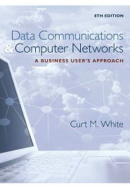 Data Communications and Computer Networks: A Business User’s Approach, 8th Edition
