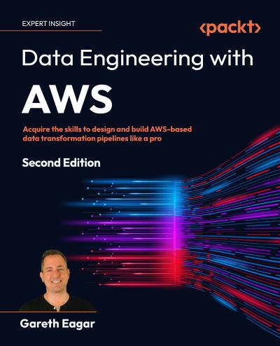 Data Engineering with AWS: Acquire the skills to design and build AWS-based data transformation pipelines like a pro, 2nd Edition
