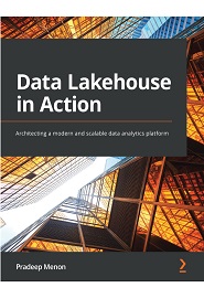 Data Lakehouse in Action: Architecting a modern and scalable data analytics platform