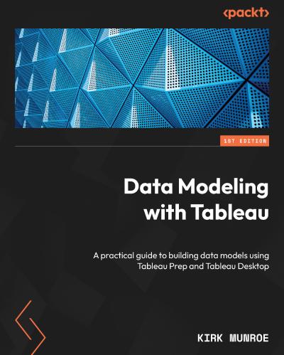 Data Modeling with Tableau: A practical guide to building data models using Tableau Prep and Tableau Desktop
