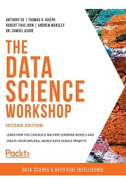 The Data Science Workshop: Learn how you can build machine learning models and create your own real-world data science projects, 2nd Edition