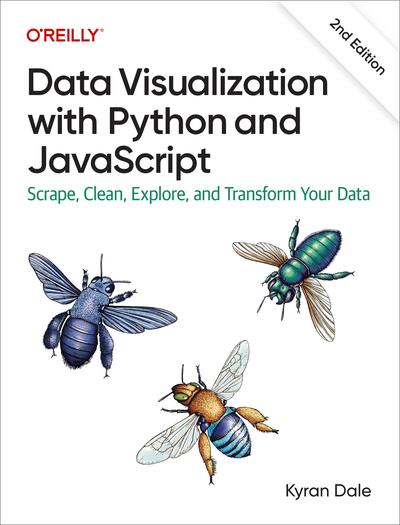 Data Visualization with Python and JavaScript: Scrape, Clean, Explore, and Transform Your Data, 2nd Edition