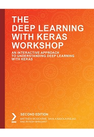 The Deep Learning with Keras Workshop: An Interactive Approach to Understanding Deep Learning with Keras, 2nd Edition