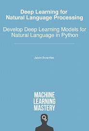 Deep Learning for Natural Language Processing: Develop Deep Learning Models for Natural Language in Python