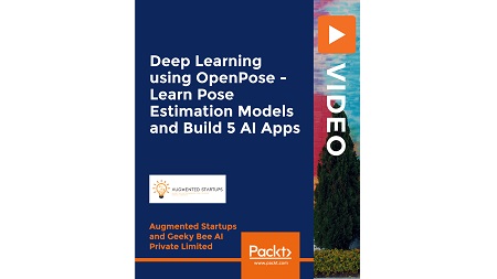 Deep Learning using OpenPose – Learn Pose Estimation Models and Build 5 AI Apps