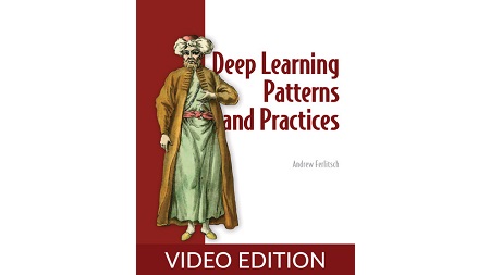 Deep Learning Patterns and Practices, Video Edition