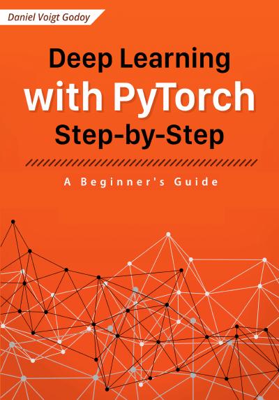 Deep Learning with PyTorch Step-by-Step: A Beginner’s Guide