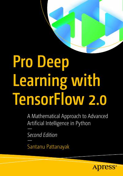Pro Deep Learning with TensorFlow 2.0: A Mathematical Approach to Advanced Artificial Intelligence in Python 2nd Edition